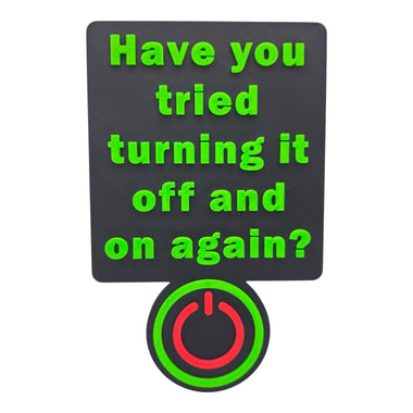 3D Printed IT Office Wall Sign - ‘Have You Tried Turning It Off and On Again?